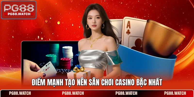 Điểm mạnh tạo nên sân chơi casino bậc nhất