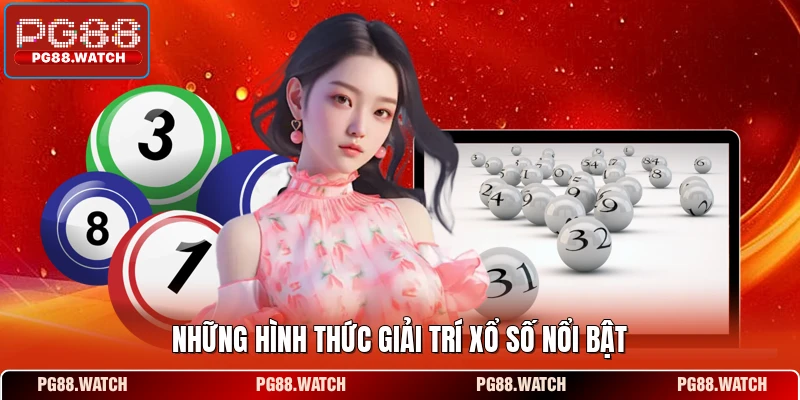 Những hình thức giải trí xổ số nổi bật